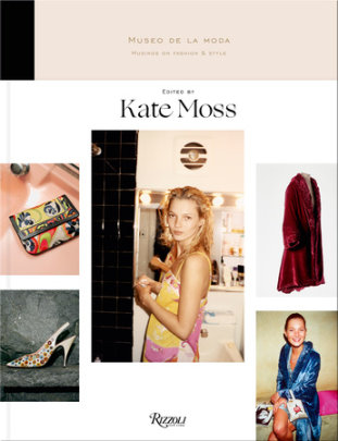 Musings on Fashion and Style - Edited by Kate Moss, Preface by Jorge Yarur Bascuñán