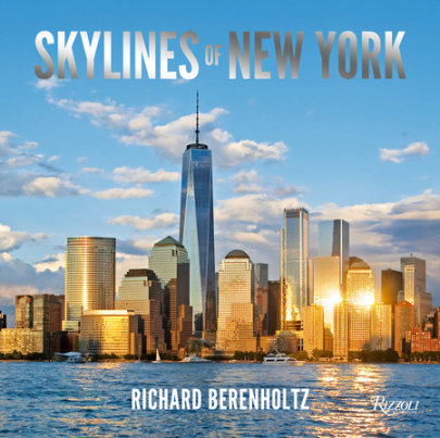 Skylines of New York - Author Richard Berenholtz, Foreword by Carol A. Willis