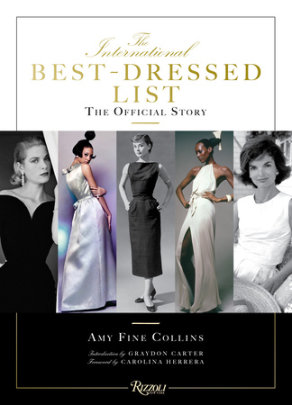 The International Best Dressed List - Author Amy Fine Collins, Introduction by Graydon Carter, Foreword by Carolina Herrera