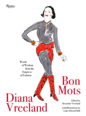 Diana Vreeland: Bon Mots - Edited by Alexander Vreeland, Illustrated by Luke Edward Hall