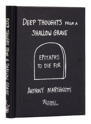 Deep Thoughts from a Shallow Grave - Author Anthony Martignetti, Edited by Daniel Melamud