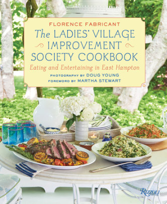 The Ladies' Village Improvement Society Cookbook - Author Florence Fabricant, Photographs by Doug Young, Foreword by Martha Stewart