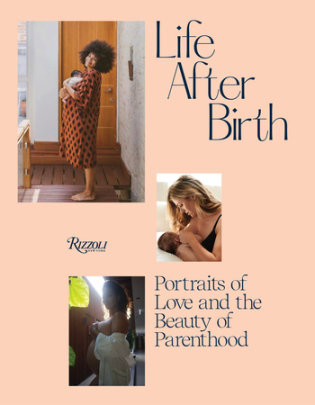 Life After Birth - Author Joanna Griffiths, Introduction by Domino Kirke-Badgley, Foreword by Ashley Graham, Contributions by Amy Schumer and Christy Turlington