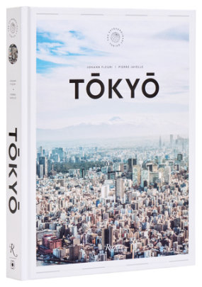 Tokyo: The Extraordinary Guide - Author Johann Fleuri, Photographs by Pierre Javelle