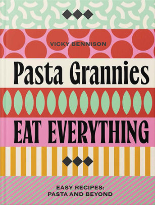 Pasta Grannies: Eat Everything! - Author Vicky Bennison