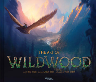 The Art of Wildwood - Text by Drew Taylor, Foreword by Colin Meloy, Introduction by Travis Knight