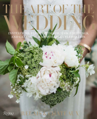 The Art of the Wedding - Author Relais & Châteaux North America and Jill Simpson, Introduction by Daniel Hostettler