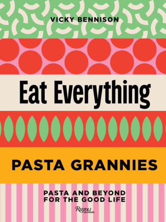 Pasta Grannies: Eat Everything