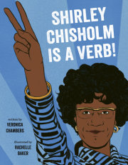 Shirley Chisholm Is a Verb 