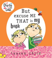 Charlie and Lola: But Excuse Me That is My Book 