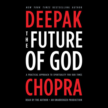 The Future of God by Deepak Chopra, M.D.