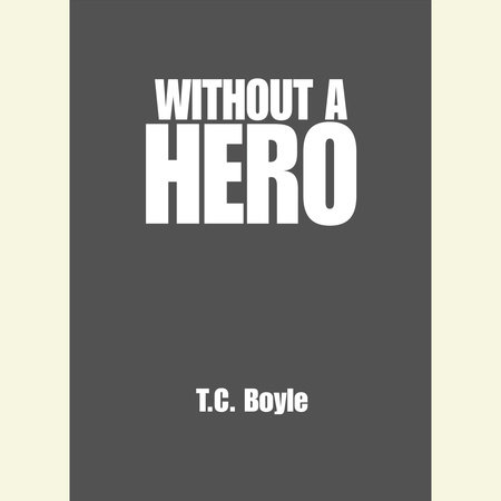 Without a Hero by T.C. Boyle