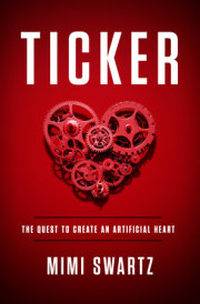 TICKER: The Quest to Create an Artificial Heart by Mimi Swartz