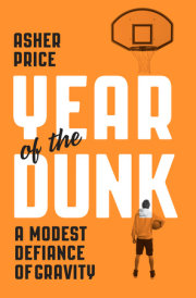 By learning to dunk a ball at the age of 34, journalist Asher Price investigates the limits of his potential–and our own– in Year of the Dunk