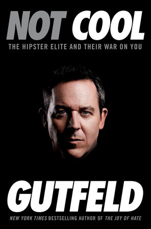 Not Cool By Greg Gutfeld 9780804138550 Penguinrandomhouse Com Books