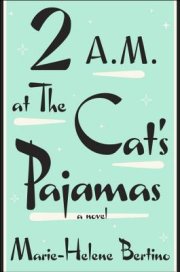 Marie-Helene Bertino’s enchanting debut novel, 2 A.M. at The Cat’s Pajamas