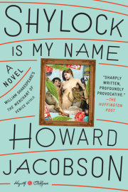 Now in paperback: SHYLOCK IS MY NAME by Howard Jacobson