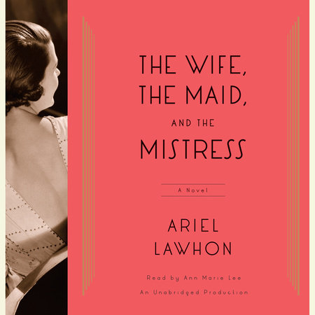 The Wife, the Maid, and the Mistress by Ariel Lawhon