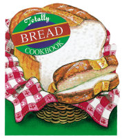 Totally Bread Cookbook 