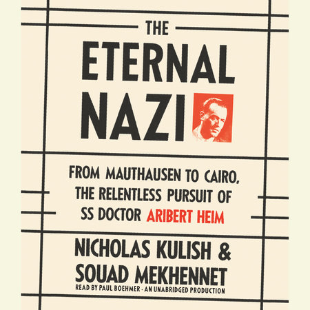The Eternal Nazi by Nicholas Kulish & Souad Mekhennet