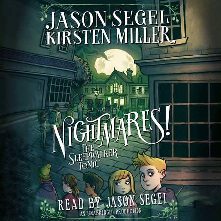 Nightmares! The Sleepwalker Tonic by Jason Segel & Kirsten Miller