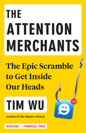 The Attention Merchants by Tim Wu: 9780804170048 | PenguinRandomHouse.com:  Books