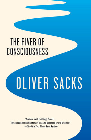 The River Of Consciousness By Oliver Sacks 9780804171007 Penguinrandomhouse Com Books