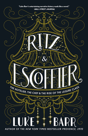 Ritz And Escoffier By Luke Barr 9780804186315 Penguinrandomhouse Com Books