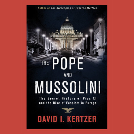 The Pope and Mussolini by David I. Kertzer