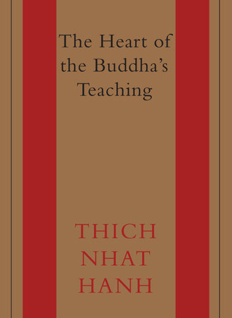 The Heart of the Buddha's Teaching by Thich Nhat Hanh