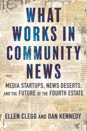 What Works in Community News by Ellen Clegg Dan Kennedy