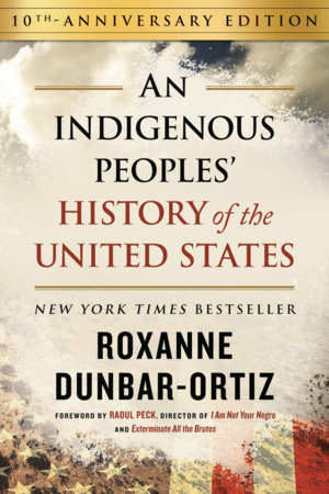 An Indigenous Peoples History of the United States by Roxanne Dunbar Ortiz 9780807013076 PenguinRandomHouse Books