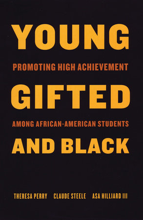 Young, Gifted and Black by Theresa Perry, Claude Steele: 9780807031056 |  PenguinRandomHouse.com: Books