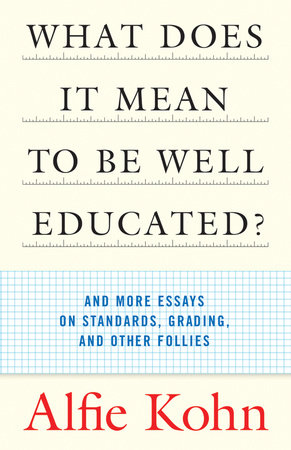 What Does It Mean To Be Well Educated By Alfie Kohn Penguinrandomhouse Com Books