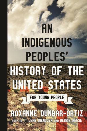 An Indigenous Peoples History Of The United States For Young People By Roxanne Dunbar Ortiz 9780807049396 Penguinrandomhouse Com Books