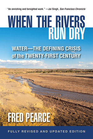 When the Rivers Run Dry, Fully Revised and Updated Edition by Fred Pearce:  9780807054895