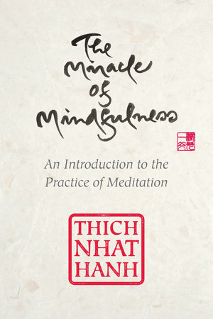 The Miracle Of Mindfulness Gift Edition By Thich Nhat Hanh 9780807064900 Penguinrandomhouse Com Books
