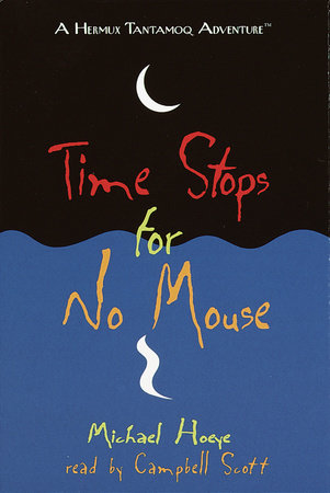 Time Stops for No Mouse: A Hermux Tantamoq Adventure by Michael Hoeye