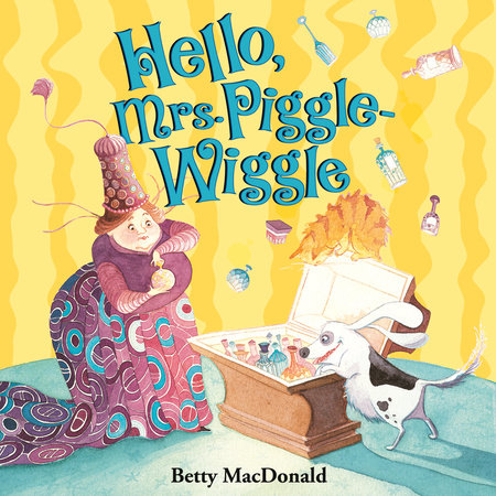 Hello, Mrs. Piggle-Wiggle by Betty MacDonald