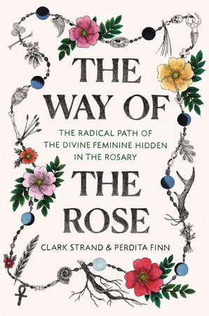 The Way Of The Rose By Clark Strand Perdita Finn 9780812988956