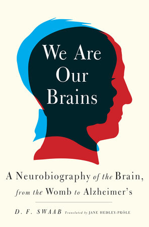 We Are Our Brains by D. F. Swaab: 9780812992960 | PenguinRandomHouse.com:  Books