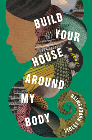 Build Your House Around My Body by Violet Kupersmith: 9780812993325 |  PenguinRandomHouse.com: Books