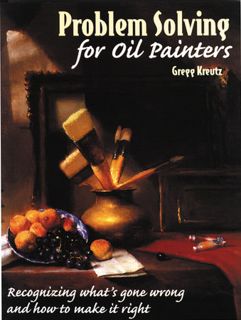 Problem Solving for Oil Painters by Gregg Kreutz: 9780823040971