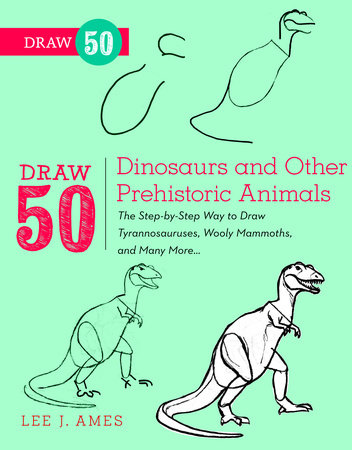 Draw 50 Dinosaurs and Other Prehistoric Animals by Lee J. Ames