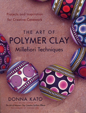 The Art of Polymer Clay Millefiori Techniques by Donna Kato: 9780823099184