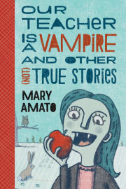 Our Teacher Is a Vampire and Other (Not) True Stories 