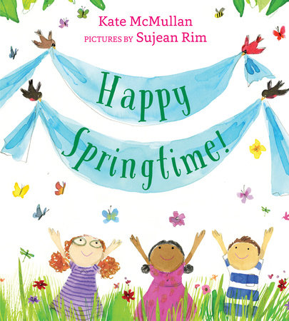 Happy Springtime! by Kate McMullan: 9780823445516 | PenguinRandomHouse.com:  Books