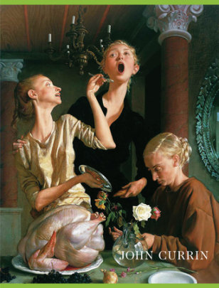 John Currin - Compiled by Gagosian Gallery, Author Wells Tower, Contributions by Angus Cook
