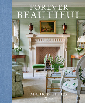 Forever Beautiful - Author Mark D. Sikes, Photographs by Amy Neunsinger