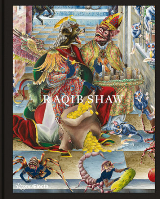 Raqib Shaw - Author Raqib Shaw, Edited by Honey Luard, Contributions by Dawn Ades and Diana Campbell and Sir Norman Rosenthal
